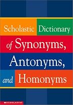 Scholastic Dictionary of Synonyms, Antonyms, and Homonyms
