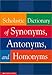 Scholastic Dictionary of Synonyms, Antomnyms, and Homonyms