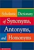 Scholastic Dictionary of Synonyms, Antonyms, and Homonyms