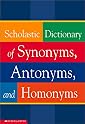 Scholastic Dictionary of Synonyms, Antonyms, and Homonyms