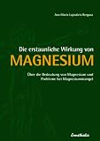 Die erstaunliche Wirkung von Magnesium: &Uuml;ber die Bedeutung von Magnesium und Probleme bei Magnesiummangel - Ana Maria Lajusticia Bergasa