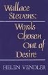 Wallace Stevens: Words Chosen out of Desire