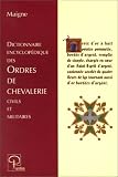 Dictionnaire encyclopédique des ordres de chevalerie civils et militaires