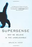 SuperSense: Why We Believe in the Unbelievable