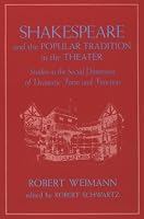 Shakespeare and the Popular Tradition in the Theater: Studies in the Social Dimension of Dramatic Form and Function