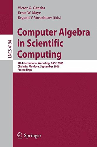 Computer Algebra in Scientific Computing: 9th International Workshop, CASC 2006, Chisinau, Moldova, September 11-15, 2006, Proceedings (Lecture Notes ... Computer Science and General Issues)