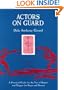 Actors on Guard: A Practical Guide for the Use of the Rapier and Dagger for Stage and Screen