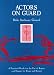 Actors on Guard: A Practical Guide for the Use of the Rapier and Dagger for Stage and Screen