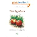 Das Apfelbuch. Apfelsch�tze erhalten und genie�en: Apfelsch�tze erhalten und geniessen