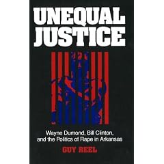 Unequal Justice: Wayne Dumond, Bill Clinton, and the Politics of Rape in Arkansas
