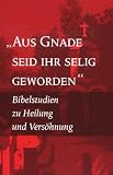 By Grace You Have Been Saved: Bible Studies on Healing and Reconciliation