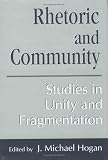 Rhetoric and Community: Studies in Unity and Fragmentation (Studies in Rhetoric/Communication)