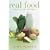 Real Food: What to Eat and Why