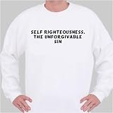 Self Righteousness. The Unforgivable Sin Sweatshirt