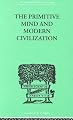 The Primitive Mind and Modern Civilization (International Library of Psychology)