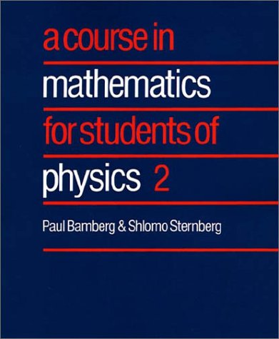 A Course in Mathematics for Students of Physics: Vol 2 (Course in Mathematics for Students of Physics): v. 2