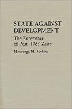 State Against Development: The Experience of Post-1965 Zaire (Contributions in Afro-American and African Studies)