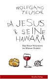 Da Jesus & seine Hawara: Das Neue Testament im Wiener Dialekt - Wolfgang Teuschl
