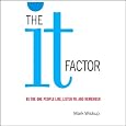 The IT Factor: Be the One People Like, Listen to, and Remember