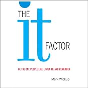 The IT Factor: Be the One People Like, Listen to, and Remember | [Mark Wiskup]