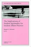 The Implications of Student Spirituality for Student Affairs Practice: New Directions for Student Services (J-B SS Single Issue Student Services)