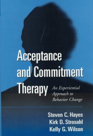 Acceptance and Commitment Therapy: An Experiential Approach to Behaviour Change