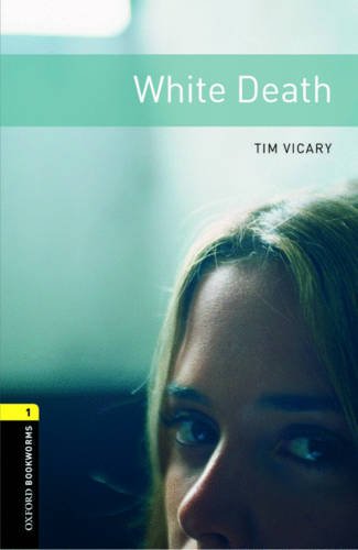Oxford Bookworms Library: White Death: Level 1: 400-Word Vocabulary (Oxford Bookworms Library; Stage 1, Thriller & Adventure)