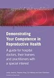 Demonstrating your competence in reproductive health : a guide for hospital doctors, their trainers and practitioners with a special interest