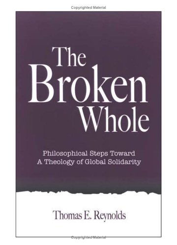 The Broken Whole: Philosophical Steps Toward A Theology Of Global Solidarity (Suny Series in Theology and Continental Thought) under Philosophy in The Books Store