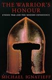 The Warrior's Honor: Ethnic War and the Modern Conscience