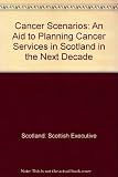 Cancer scenarios : an aid to planning cancer services in Scotland in the next decade