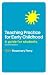 Teaching Practice: A Guide for Early Childhood Students