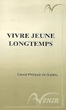Vivre jeune longtemps : Gr�ce � une surprenante m�thode d'�panouissement : la neuroconnectique