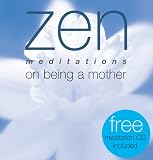 Zen Meditations on Being a Mother (Zen Meditations)