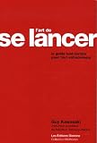 L'art de se lancer : Le guide tout terrain pour tout entrepreneur