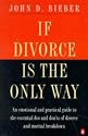 If Divorce is the Only Way: Emotional and Practical Guide to the Essential Do's and Don'ts of Divorce and Marital Breakdown