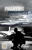 Phantom Reflections: The Education of an American Fighter Pilot in Vietnam