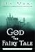 Book God of the Fairy Tale: Finding Truth in the Land of Make-Believe