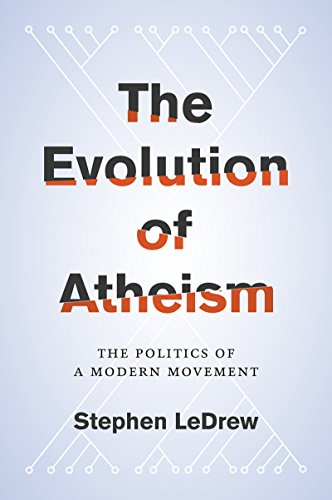 The Evolution of Atheism: The Politics of a Modern Movement, by Stephen LeDrew