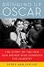 Bringing Up Oscar: The Story of the Men and Women Who Founded the Academy