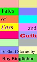 Click to Download Free Kindle Book -> Tales of Loss and Guilt - 16 short stories