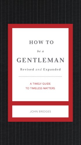How to Be a Gentleman Revised and   Updated: A Contemporary Guide to Common Courtesy