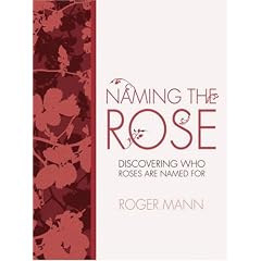 Naming the Rose: Discover Who Roses Are Named for: Discovering Who Roses Are Named for
