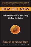 Stem Cell Now: A Brief Introduction to the Coming Medical Revolution