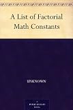 A List of Factorial Math Constants A List of Factorial Math Constants
