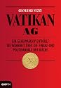 Vatikan AG: Ein Geheimarchiv enthüllt die Wahrheit über die Finanz- und Politskandale der Kirche