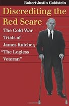 Discrediting the Red Scare: The Cold War Trials of James Kutcher, 