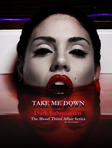 Take Me Down: Dark Submission (Extended and Edited) Dark Fantasy: The Blood Thirst Affair Series