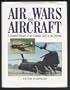 Air Wars and Aircraft: A Detailed Record of Air Combat, 1945 to the Present