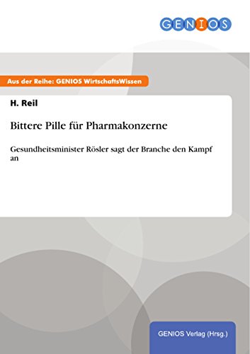 Bittere Pille für Pharmakonzerne: Gesundheitsminister Rösler sagt der Branche den Kampf an (German Edition)